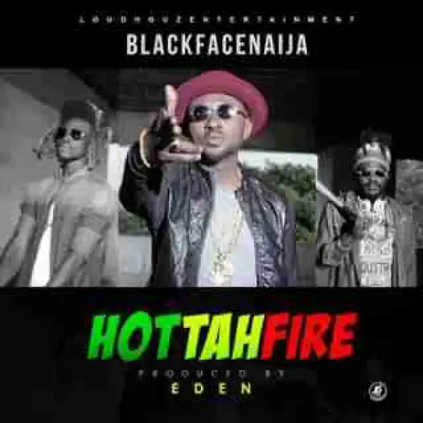 Blackfacenaija - Hottah Fire